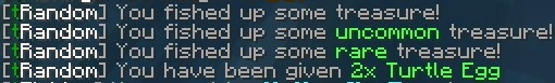 Example of fishing up Common Fish Loot, that got an upgraded roll on the Uncommon Fish Loot Table, that then got an upgraded roll on the Rare Fish Loot table, and then gave out 2x Turtle Egg.